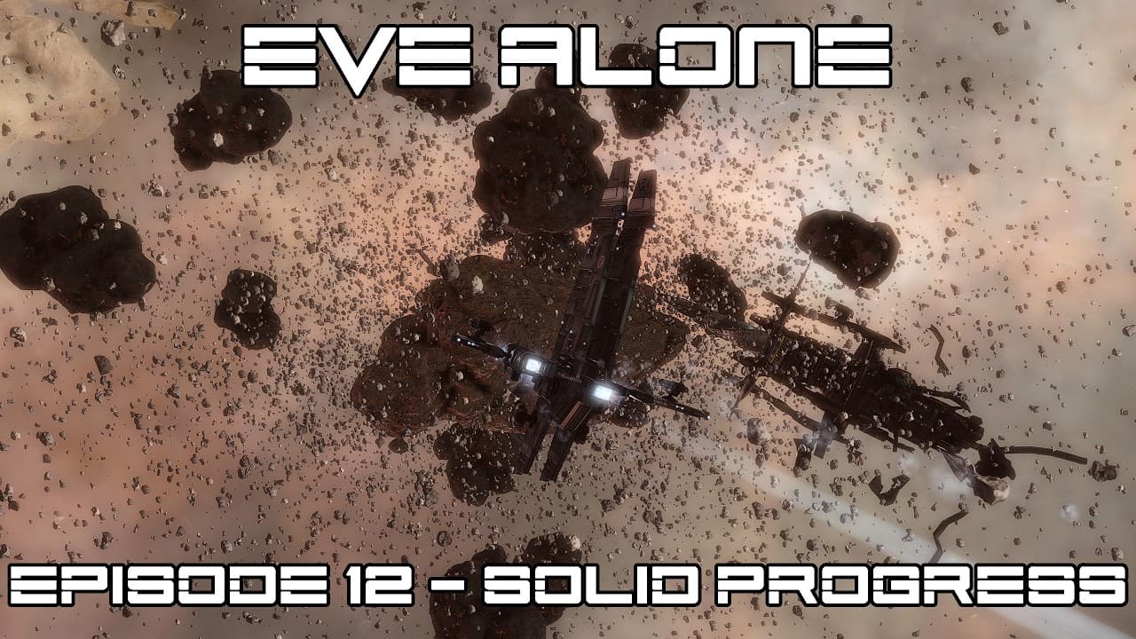 EVE Alone Episode 12 - Solid Progress