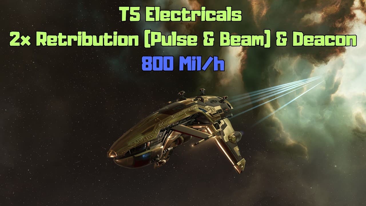 EVE Online T5 Electricals in 2x Retribution (Pulse & Beam) & Deacon - 800 mil/h