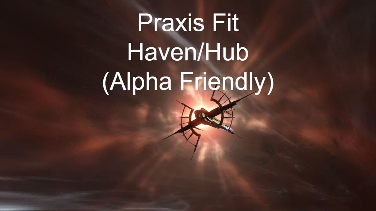 [Eve Online] Praxis - Alpha Friendly Haven/Hub ISK Making Ratting!