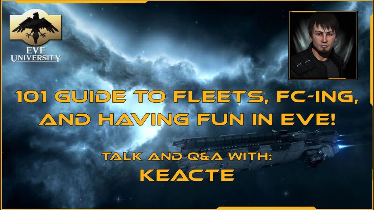 101 Guide to Fleets, FC-ing, and having FUN in EVE! Class with guest speaker Keacte