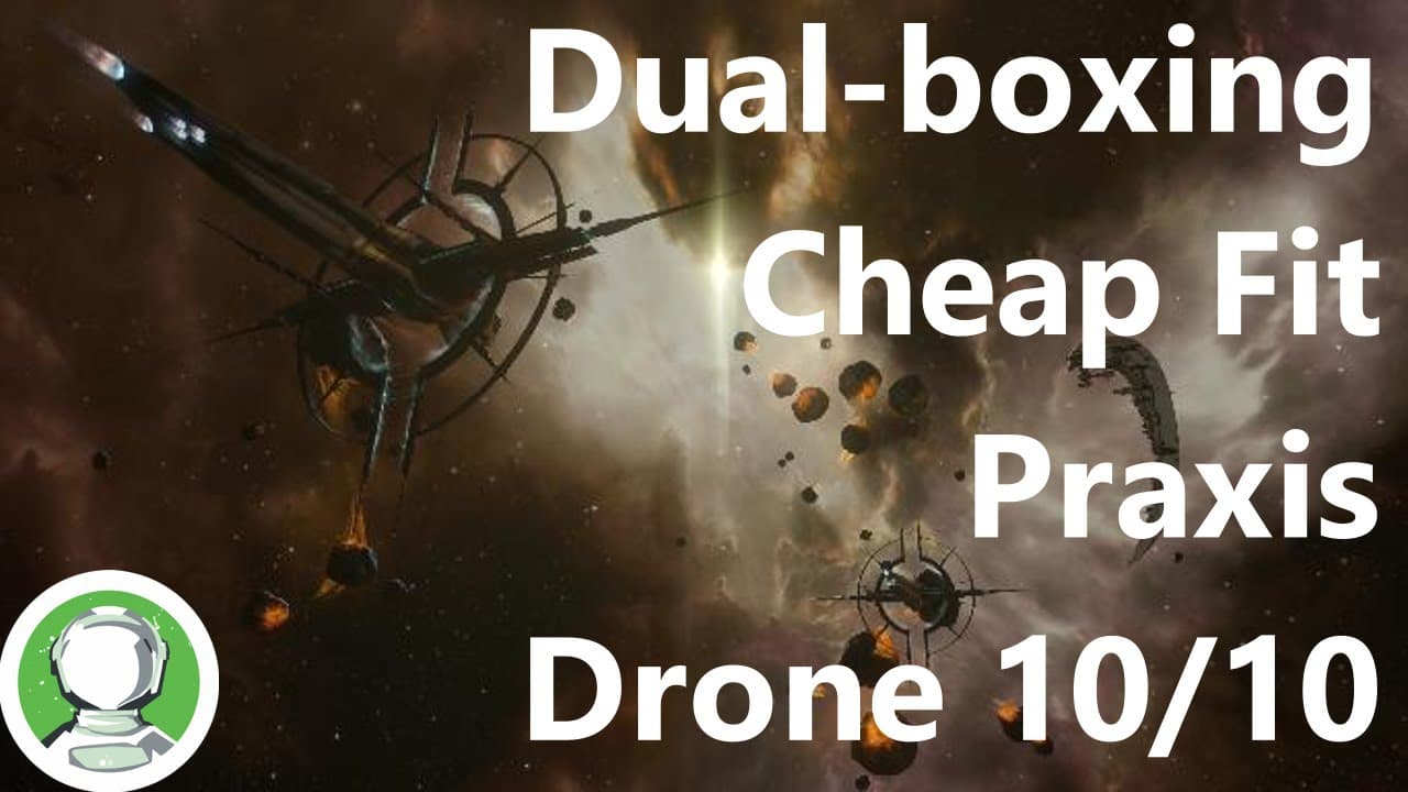 Eve Online - Drone 10/10, Dual-boxing Cheap Praxis
