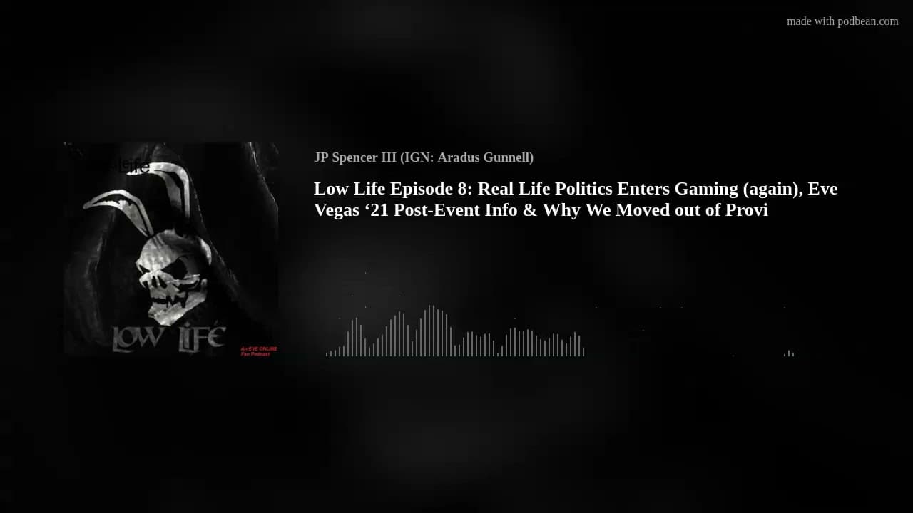 Low Life Episode 8: Real Life Politics Enters Gaming (again), Eve Vegas ‘21 Post-Event Info & Why We