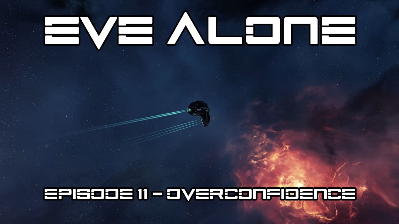 EVE Alone Episode 11 - Overconfidence