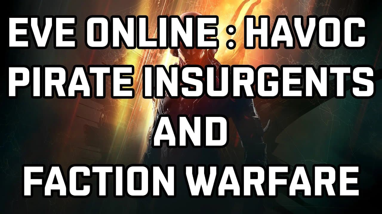 Eve Online : HAVOC : Pirate Insurgents And Faction Warfare
