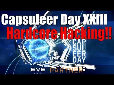 EVE Online: Capsuleer Day XXIII - Hardcore Hacking!!